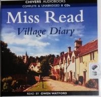 Village Diary written by Mrs Dora Saint as Miss Read performed by Gwen Watford on CD (Unabridged)
